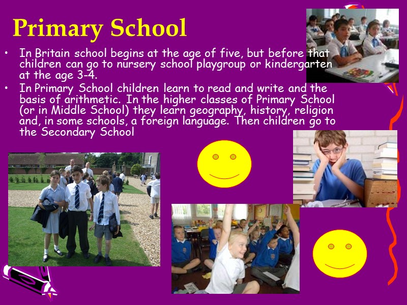 Primary School In Britain school begins at the age of five, but before that